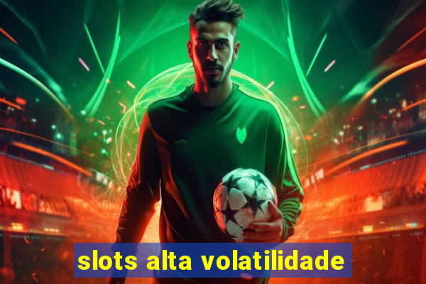 slots alta volatilidade