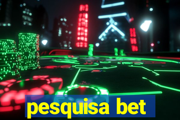 pesquisa bet