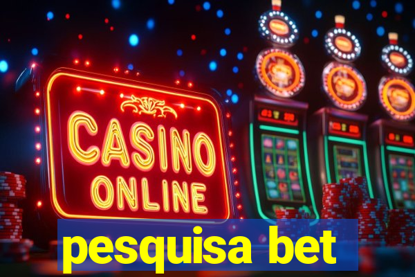 pesquisa bet