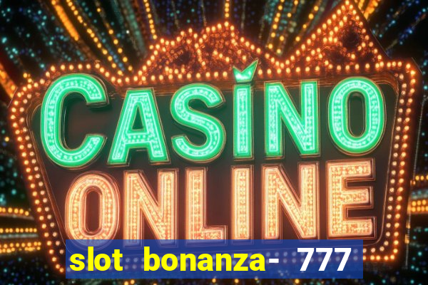 slot bonanza- 777 vegas casino