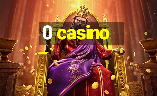 0 casino