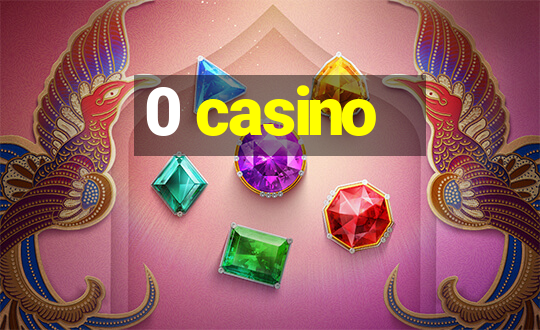 0 casino