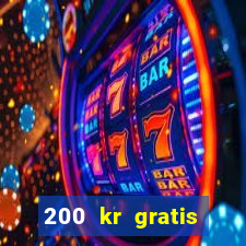 200 kr gratis casino bonus