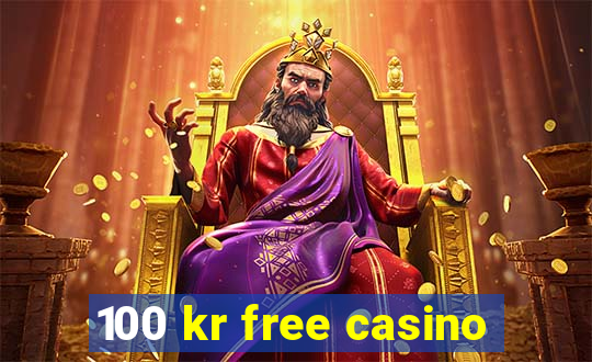 100 kr free casino