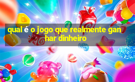 qual é o jogo que realmente ganhar dinheiro