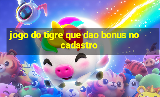 jogo do tigre que dao bonus no cadastro