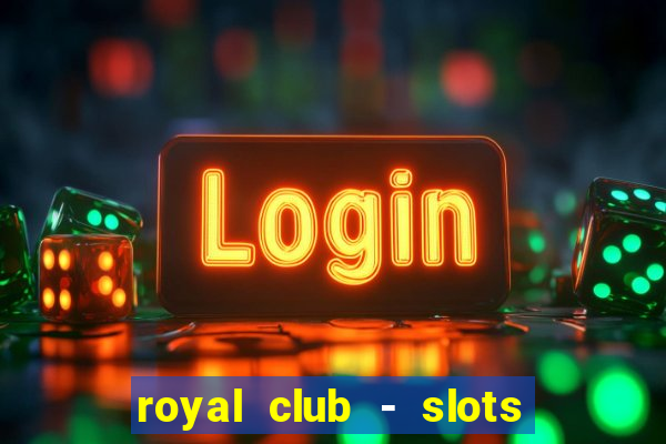 royal club - slots & cassino