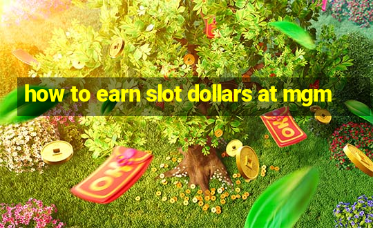 how to earn slot dollars at mgm