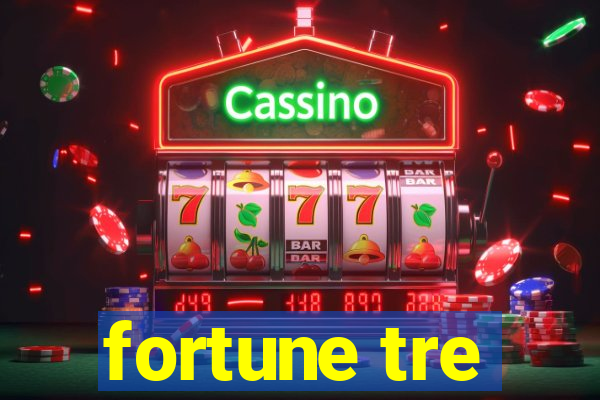 fortune tre