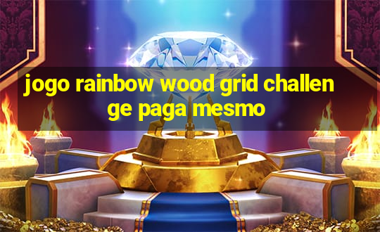 jogo rainbow wood grid challenge paga mesmo