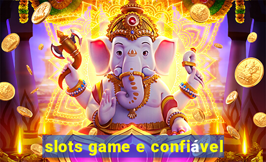 slots game e confiável