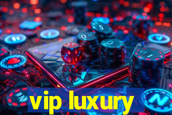 vip luxury