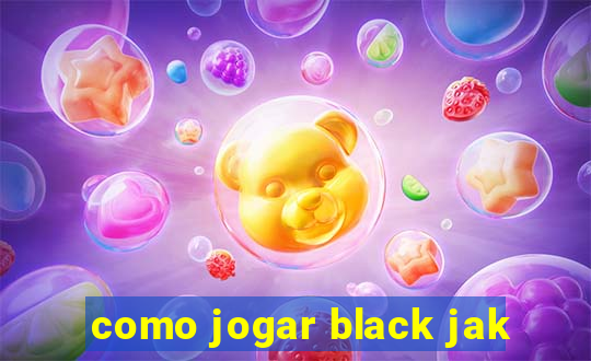 como jogar black jak