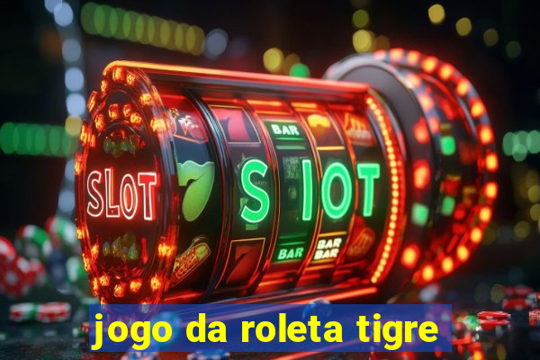 jogo da roleta tigre