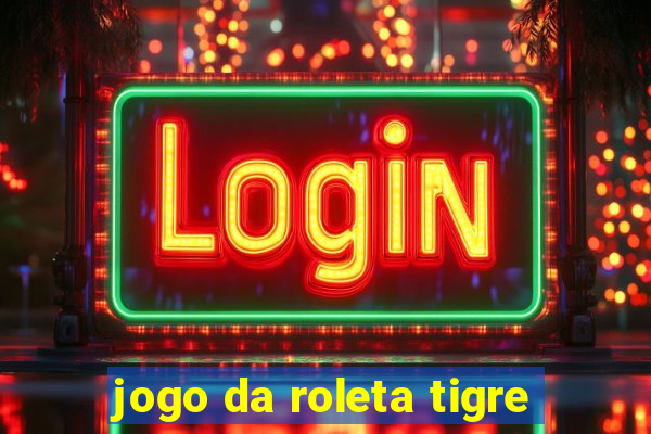 jogo da roleta tigre