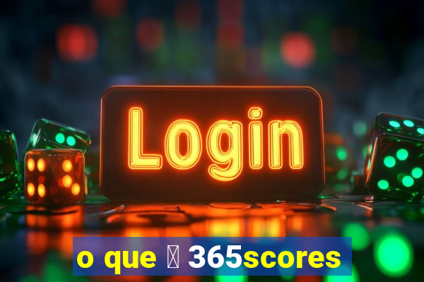 o que 茅 365scores