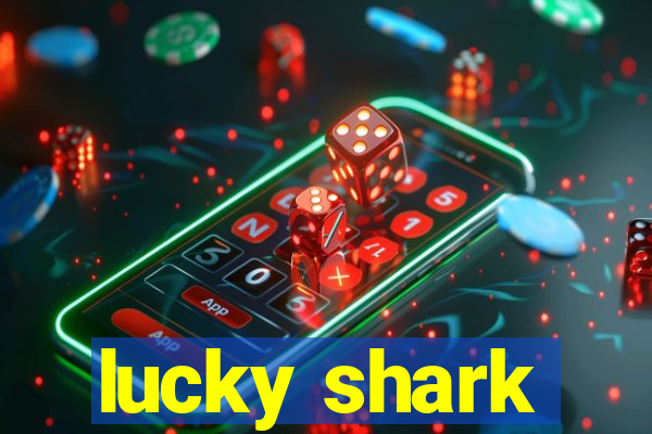 lucky shark