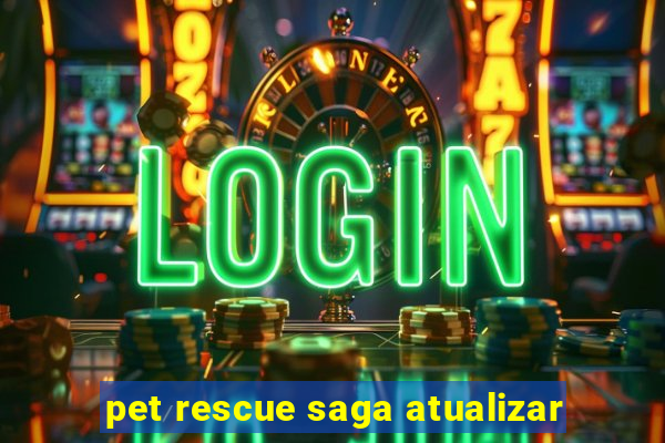 pet rescue saga atualizar