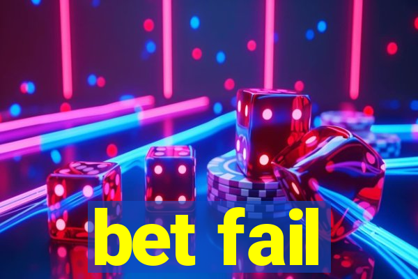 bet fail