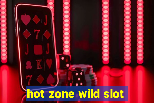 hot zone wild slot