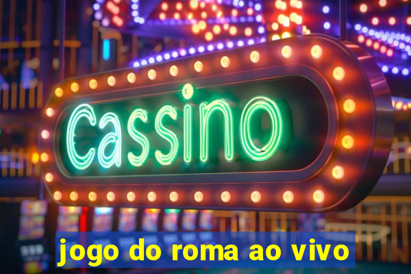 jogo do roma ao vivo