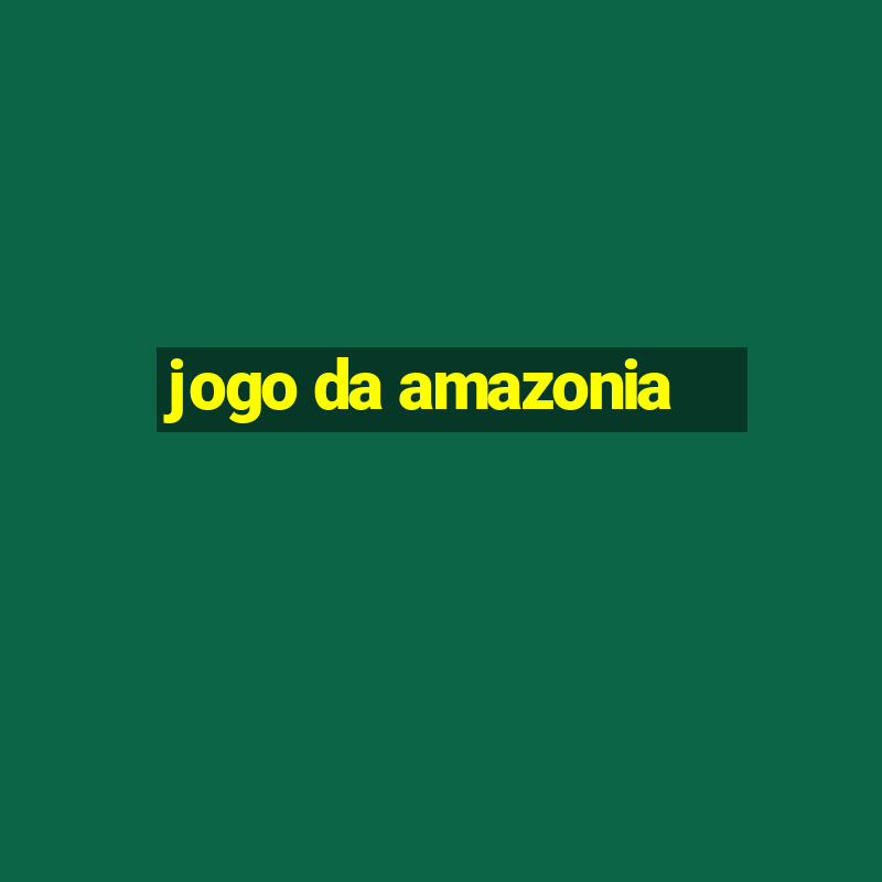 jogo da amazonia