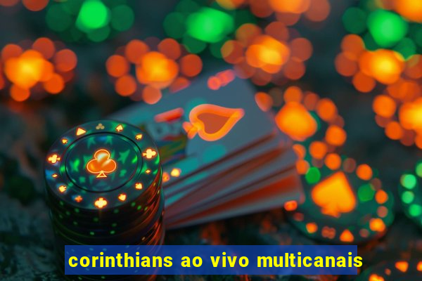 corinthians ao vivo multicanais