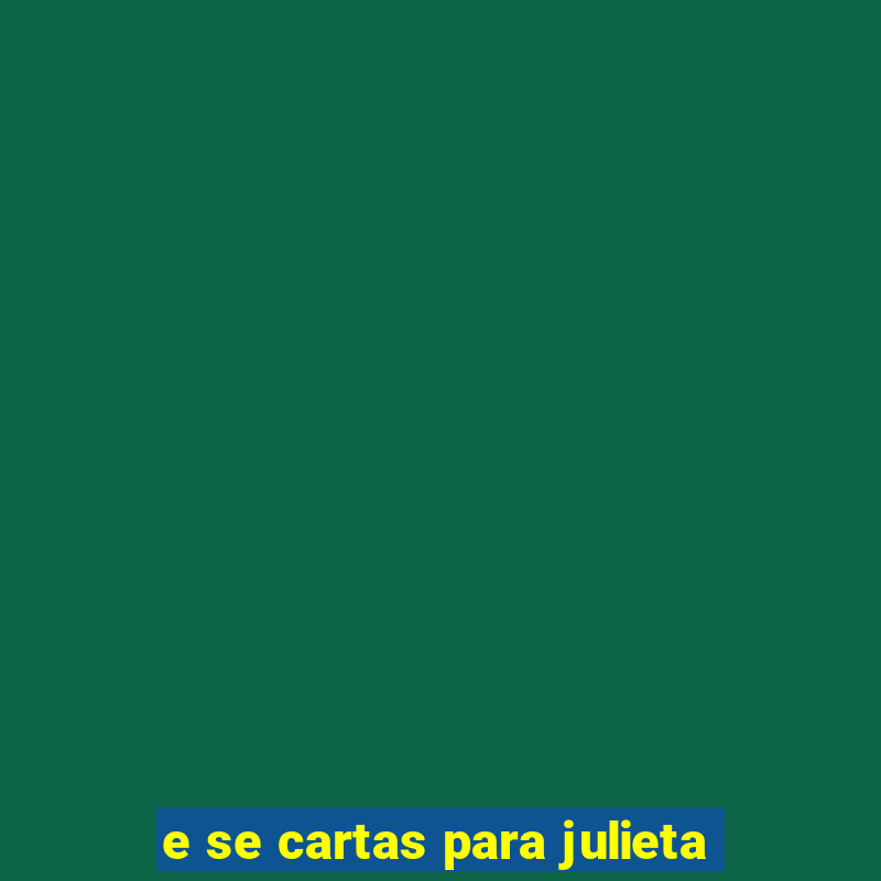 e se cartas para julieta