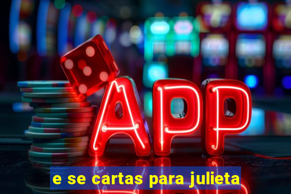 e se cartas para julieta