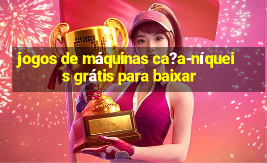 jogos de máquinas ca?a-níqueis grátis para baixar