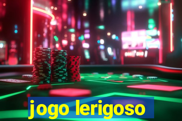 jogo lerigoso