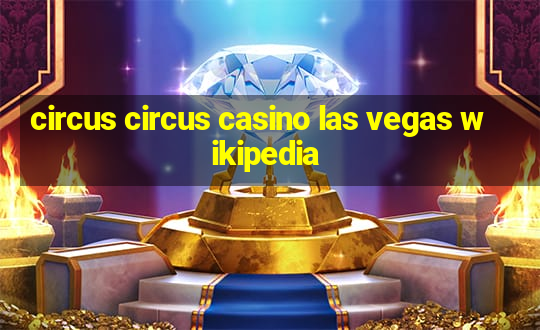 circus circus casino las vegas wikipedia