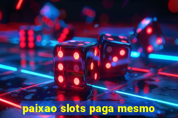 paixao slots paga mesmo