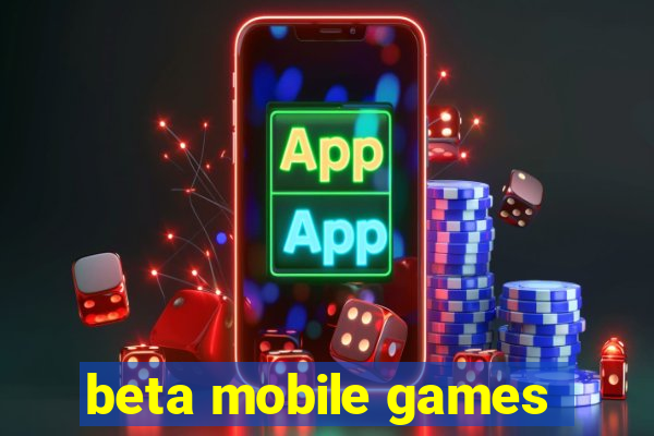 beta mobile games