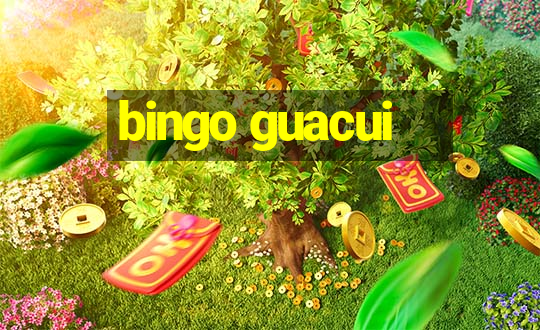 bingo guacui