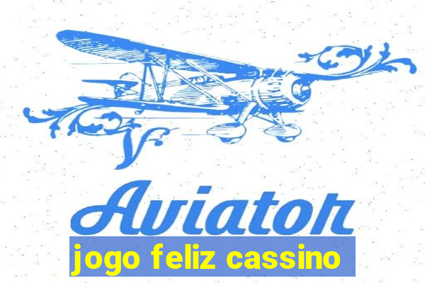 jogo feliz cassino