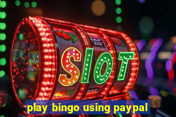 play bingo using paypal