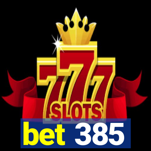 bet 385