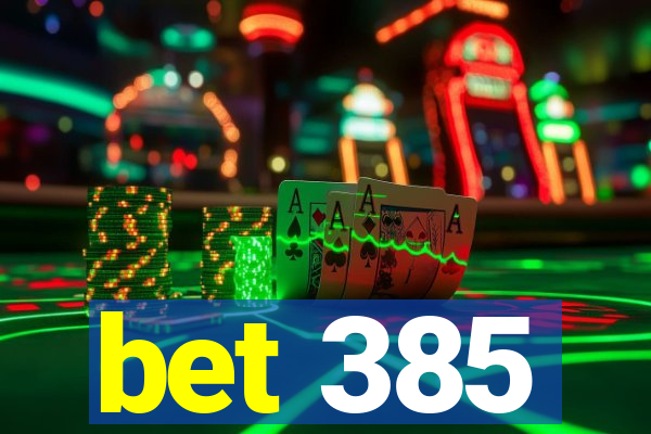 bet 385