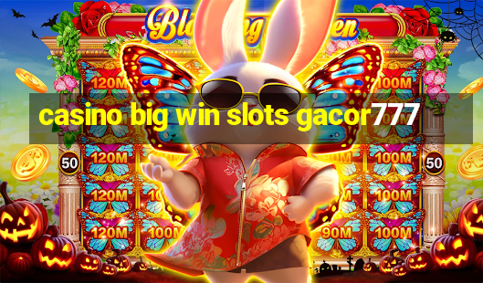 casino big win slots gacor777