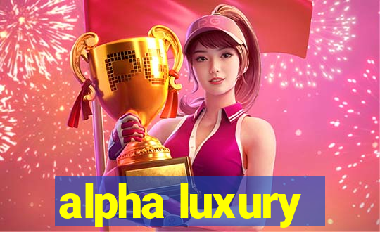 alpha luxury