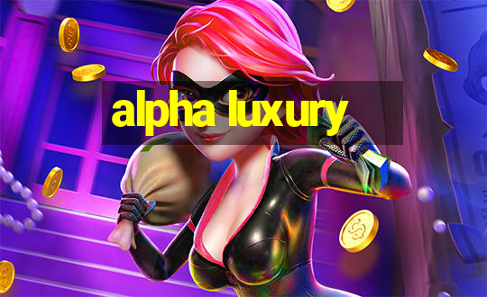 alpha luxury