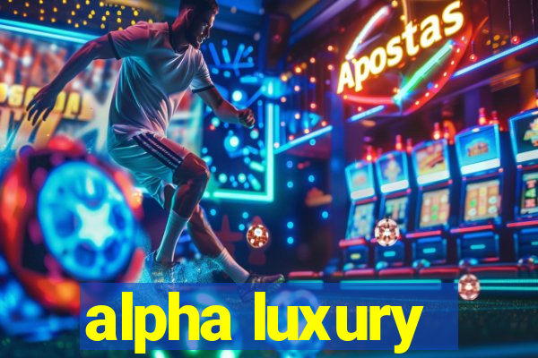 alpha luxury