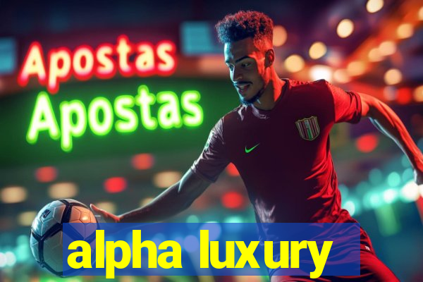 alpha luxury