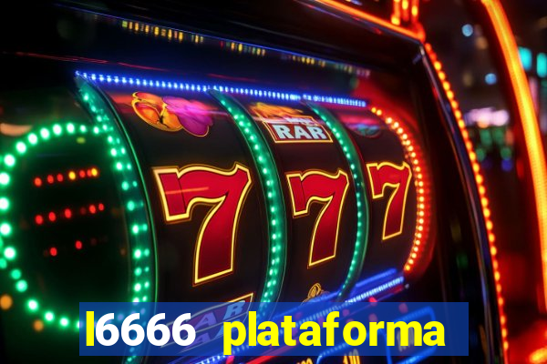 l6666 plataforma paga mesmo