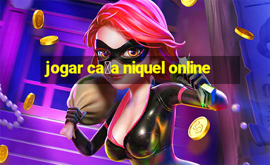 jogar ca莽a niquel online