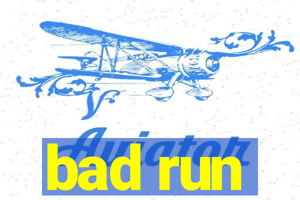 bad run