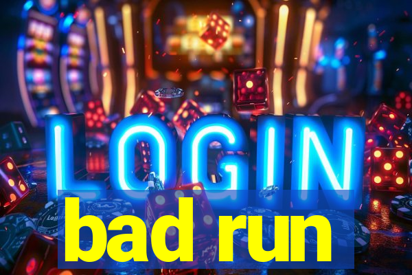 bad run