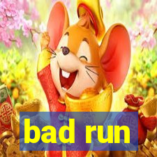 bad run