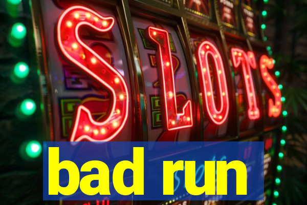 bad run